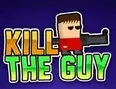 Kill the Guy