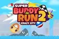 Super Buddy Run 2 Crazy City